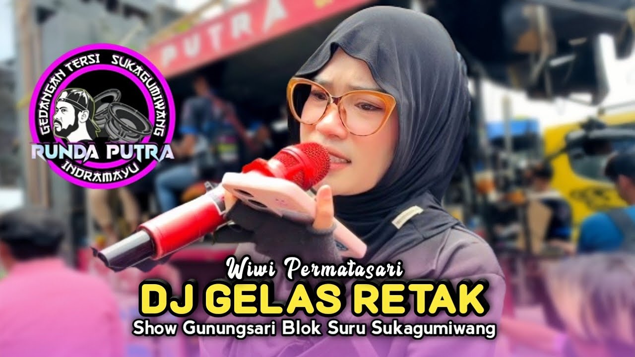 DJ GELAS RETAK • Wiwi Permatasari • Runda Putra • Show Gunungsari Blok Suru Sukagumiwang