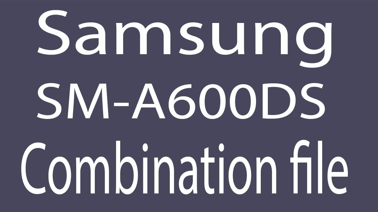 Download Samsung SM-A600DS Combination File | Firmware | Flash File