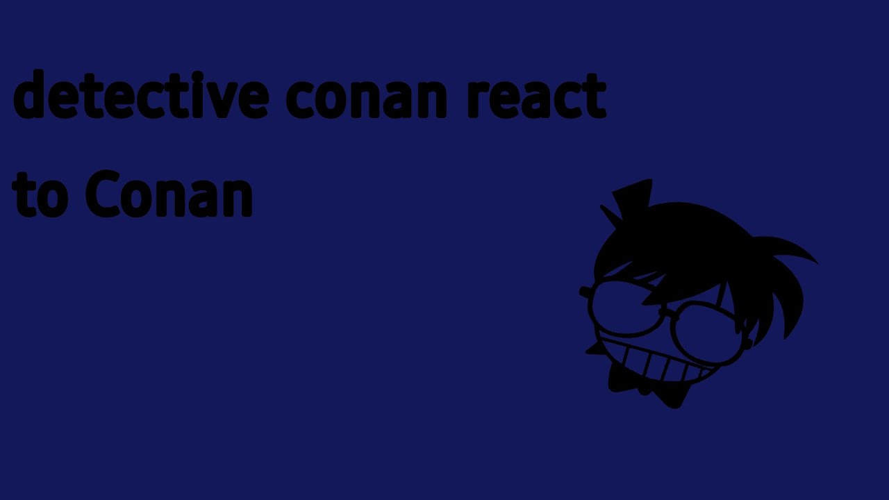 Detective conan react to Conan 