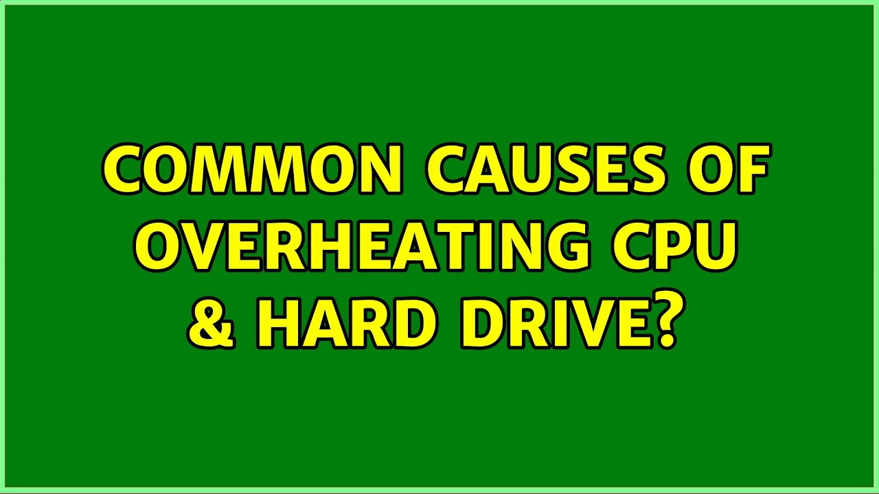 Common causes of overheating cpu & hard drive? (4 Solutions!!)