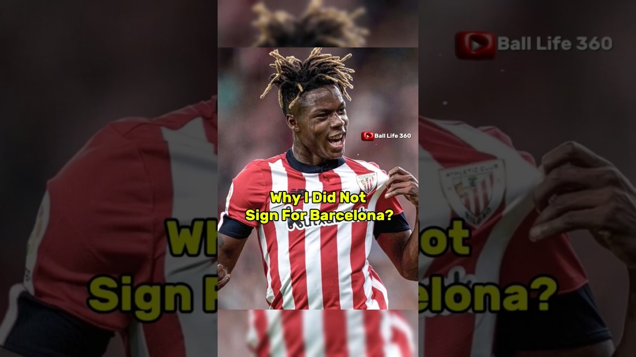 Why Nico Williams Chose Bilbao Over Barcelona