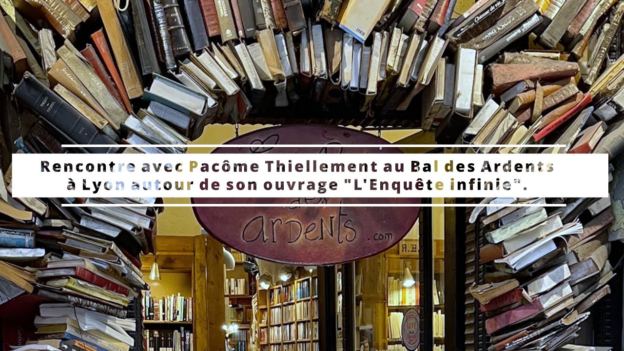 L' enquête  infinie : Rencontre avec Pacôme Thiellement au Bal des Ardents à Lyon.