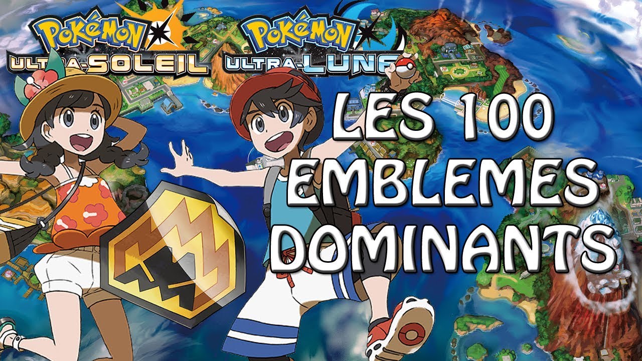 POKEMON ULTRA LUNE / ULTRA SOLEIL : LES 100 EMBLEMES DOMINANTS