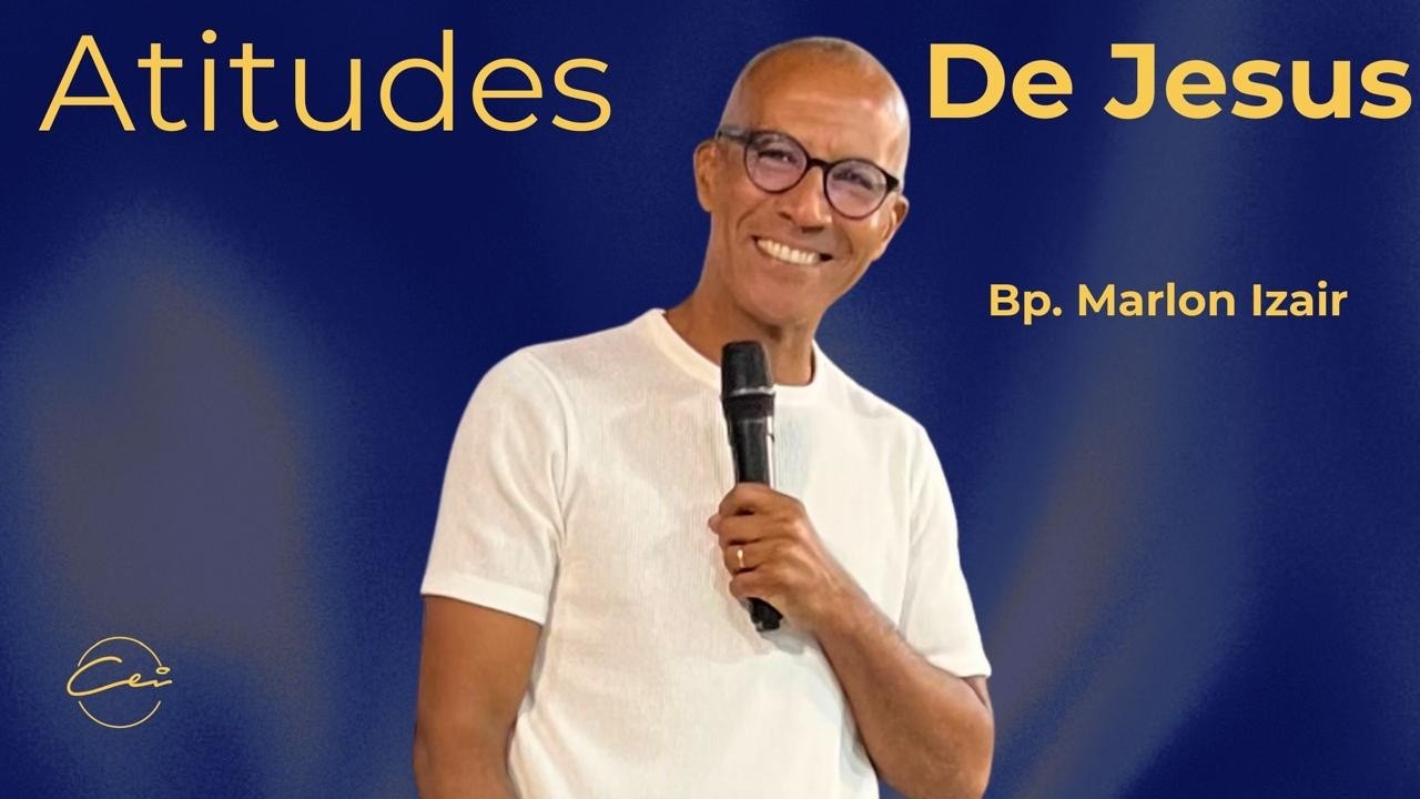 Atitudes de Jesus | Bp. Marlon Izair