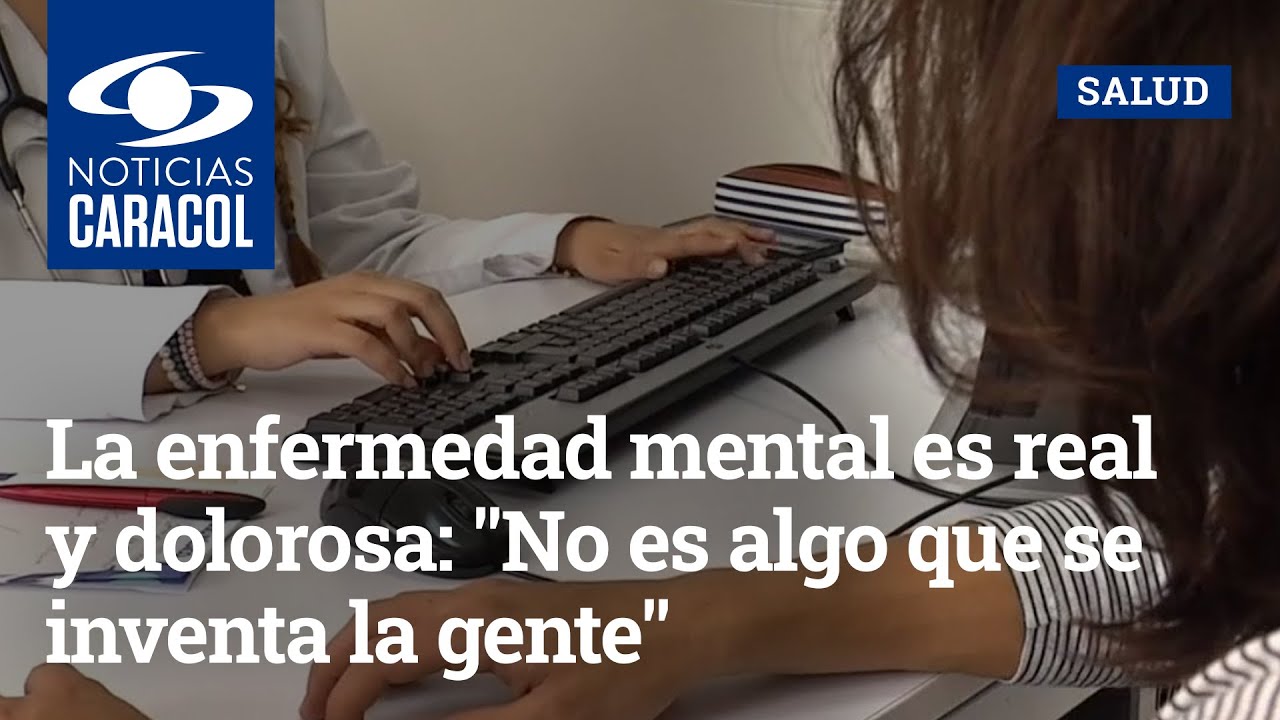La enfermedad mental es real y dolorosa: 