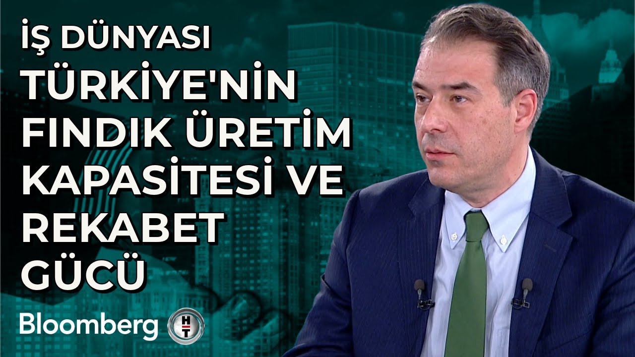 İş Dünyası - Türkiye'nin Fındık Üretim Kapasitesi ve Rekabet Gücü | 28 Ocak 2025