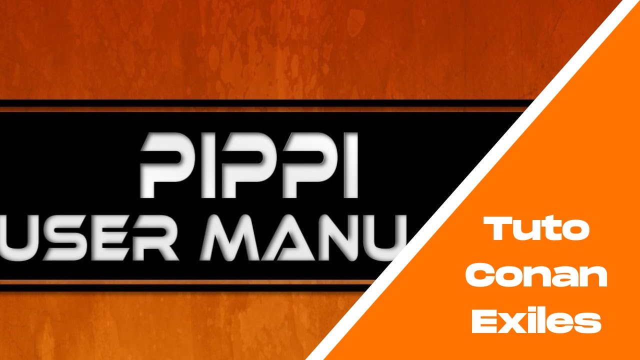 Tuto Conan Exiles – Introduction au mod Pippi (gestion des utilisateurs et serveurs Conan Exiles)
