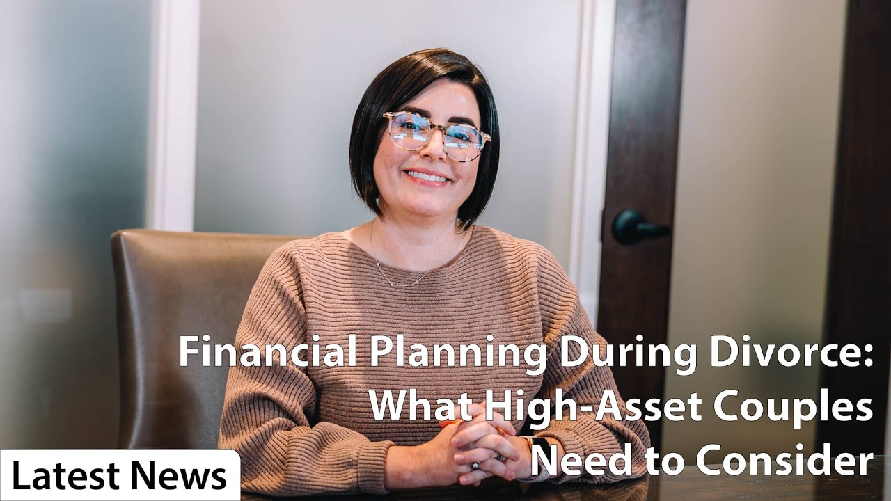 Financial Planning During Divorce: What High-Asset Couples Need to Consider