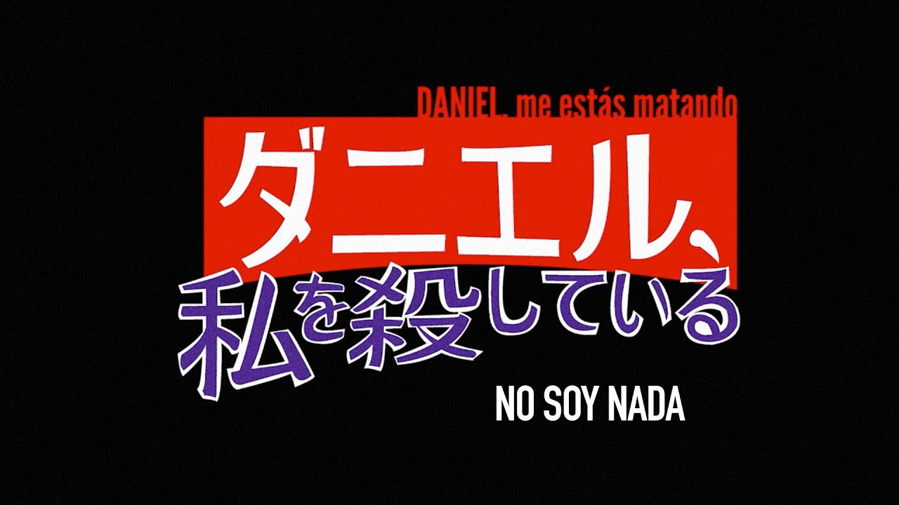 Daniel, Me Estás Matando - No Soy Nada (Video Oficial)