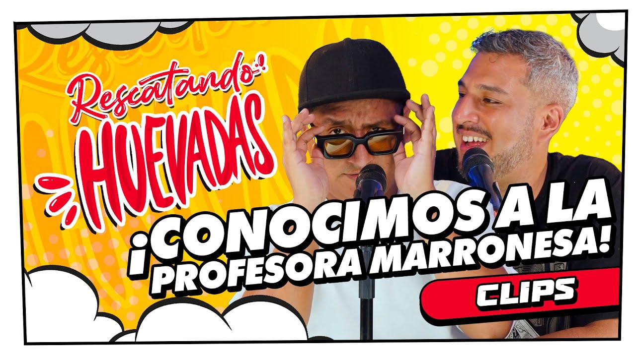 ¡CONOCIMOS A LA PROFESORA MARRONESA! | RESCATANDO HUEVADAS CLIP