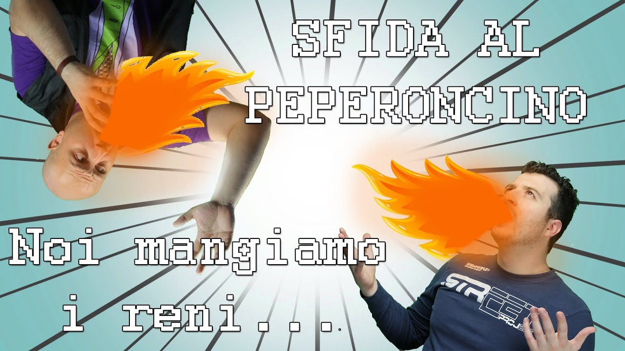 SFIDA al PEPERONCINO: NOI MANGIAMO i RENI