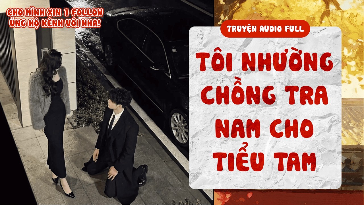 [ TRUYỆN AUDIO FULL ] Tôi Nhường Chồng Tra Nam Cho Tiểu Tam | Mục Nhất Nặc Audio