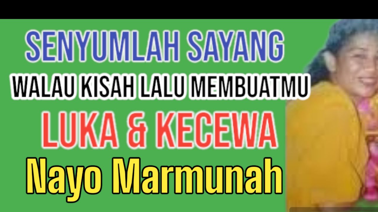 SENYUMLAH SAYANG WALAU KISAH LALU MEMBUATMU LUKA & KECEWA - NAYO MAEMUNAH