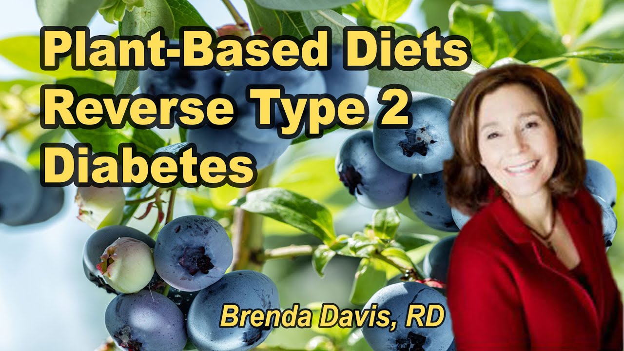 Plant-based Diets in the Treatment and Remission of Type 2 Diabetes - Brenda Davis, RD