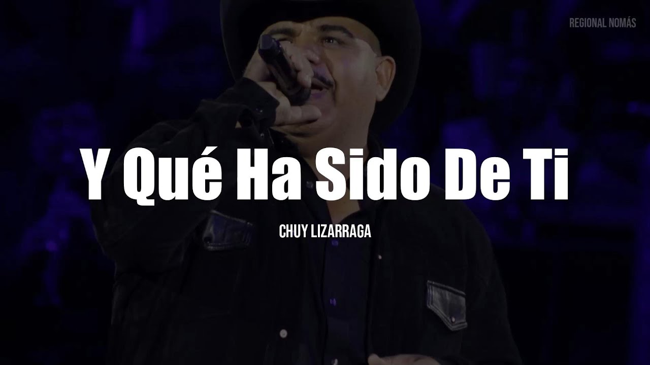 Chuy Lizarraga - Y Qué Ha Sido De Ti (LETRA)