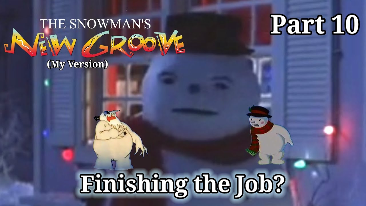 The Snowman's New Groove (My Version) Part 10 — Finishing the Job?