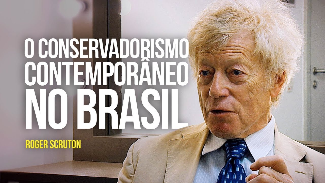 Roger Scruton - O conservadorismo contemporâneo no Brasil