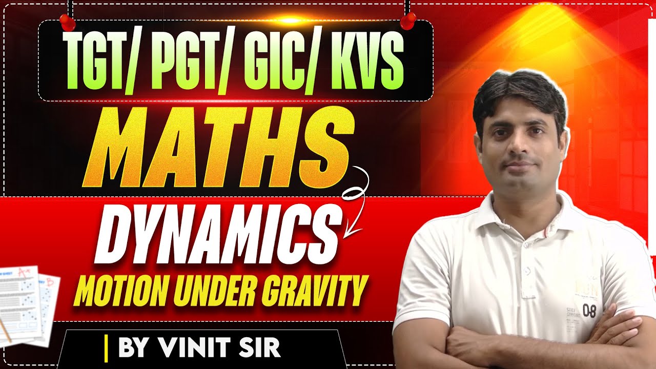 TGT/PGT/GIC/KVS | MATHS | DYNAMICS Motion Under Gravity | BY VINIT SIR
