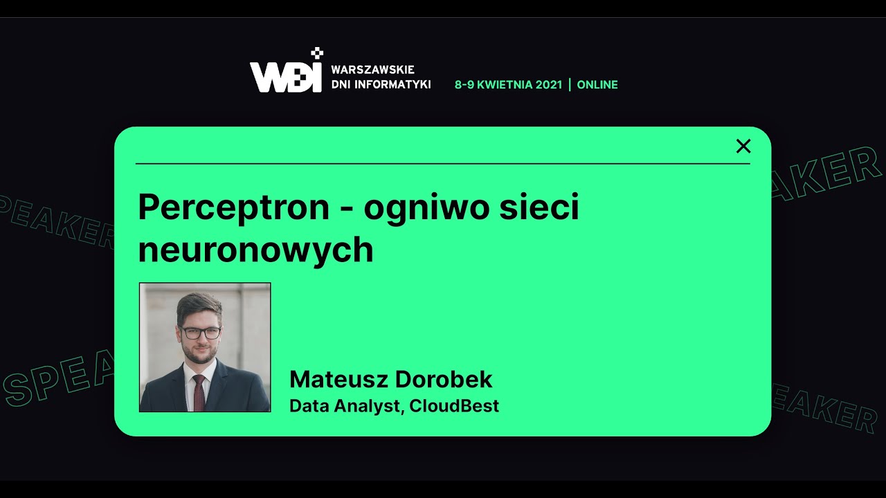 Warszawskie Dni Informatyki 2021 - Perceptron ogniwo sieci neuronowych - Mateusz Dorobek