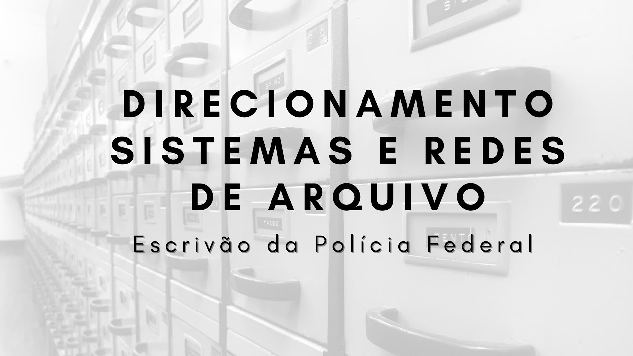 Direcionamento sobre Sistemas e Redes de Arquivo - Arquivologia para Escriv&atilde;o da Pol&iacute;cia Federal