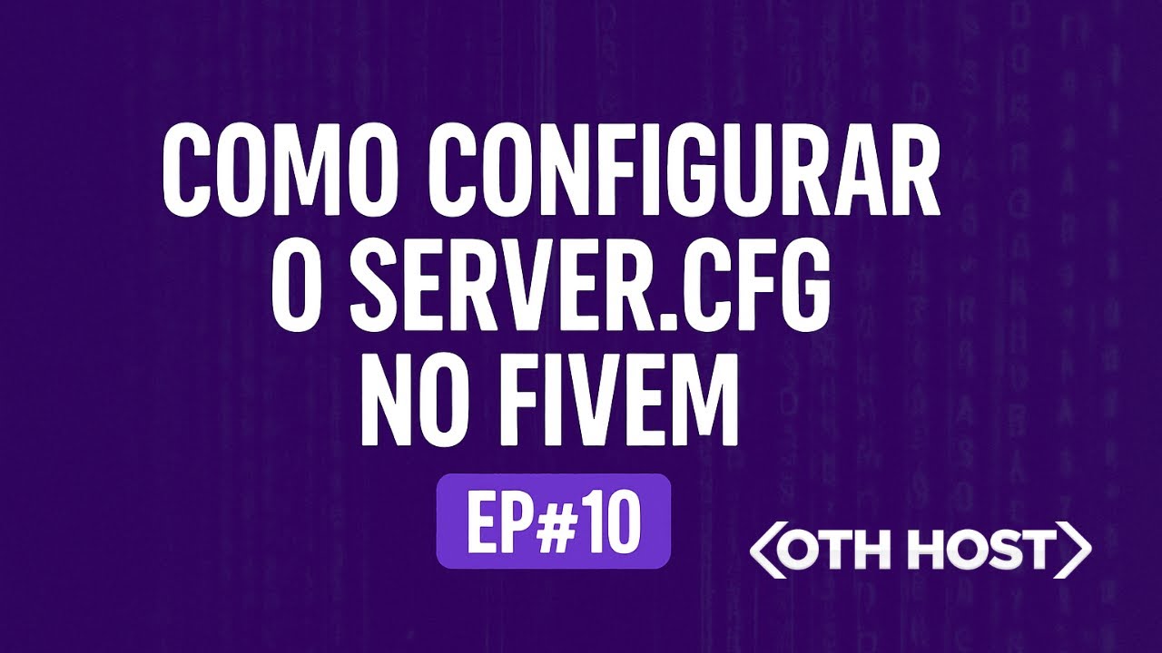 COMO CONFIGURAR O SERVER CFG NO FIVEM EP#10 - OTH HOST
