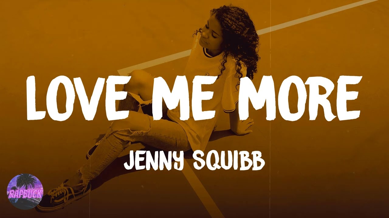 Jenny Squibb - Love Me More (lyrics)