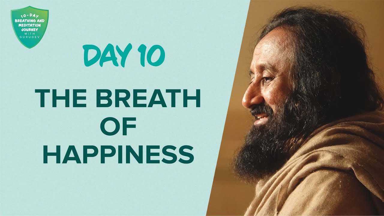 The Breath Of Happiness | Day 10 of 10 Days Breath And Meditation Journey With Gurudev
