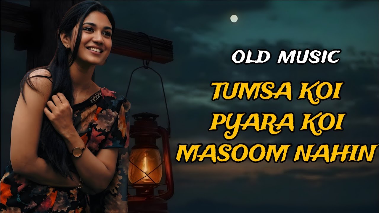 तुमसा कोई प्यारा कोई मासूम नहीं है  क्या चीज हो तुम खुद तुम्हें मालूम नहीं है tumsa Koi pyara 