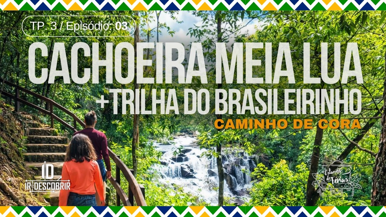 Cachoeira Meia Lua e Trilha do Brasileirinho | ESTAMOS DE FÉRIAS - TP3/Ep. 03 - Ir e Descobrir