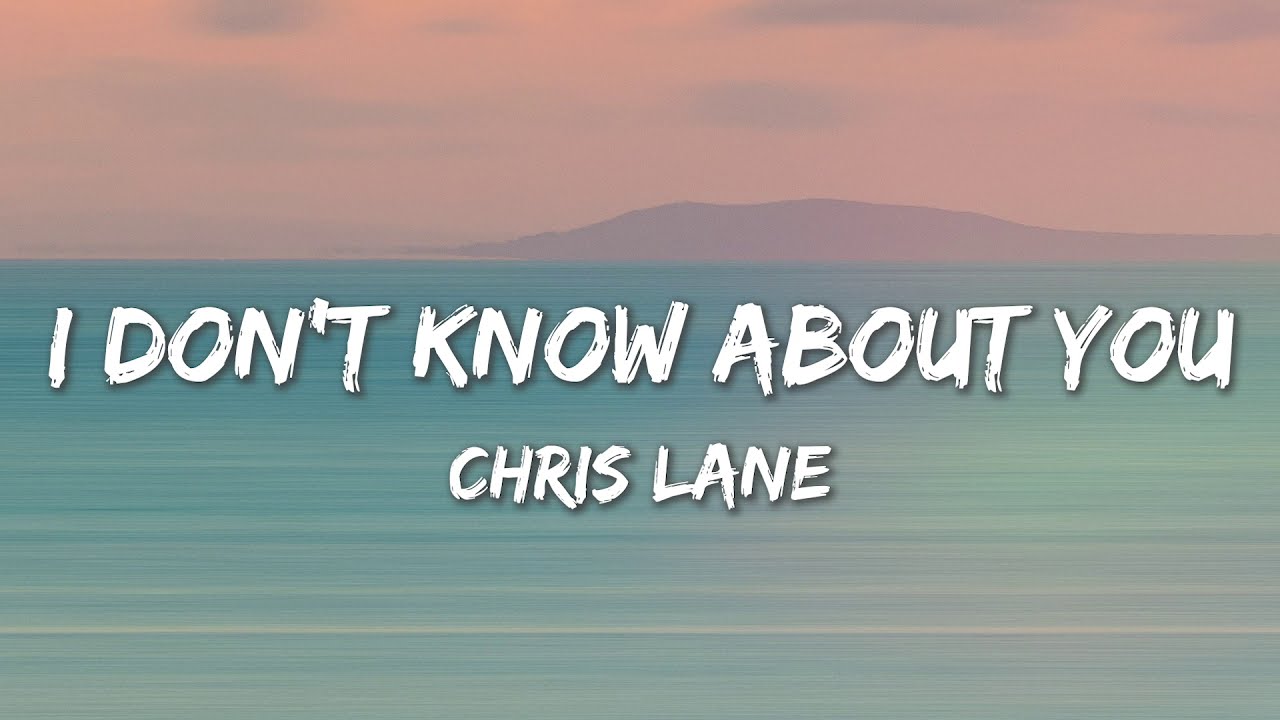 I Don't Know About You - Chris Lane (Lyrics)
