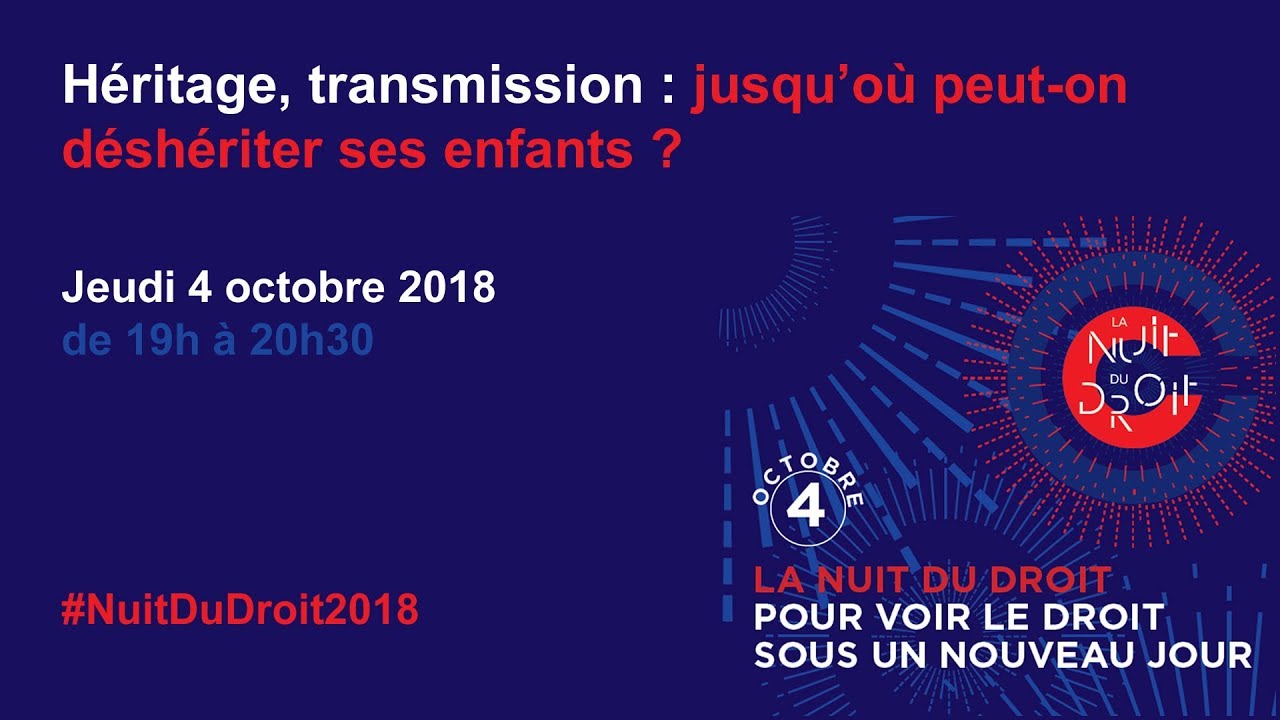 Conf&eacute;rence Nuit Du Droit 2018 : Jusqu&rsquo;o&ugrave; peut-on d&eacute;sh&eacute;riter ses enfants ?