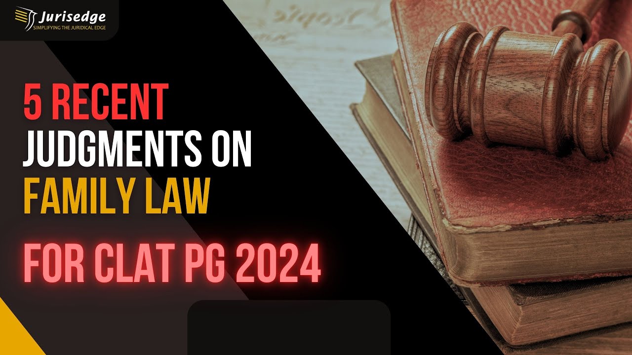 5 Most Imp. Recent Cases on Family Law-CLAT PG 2024