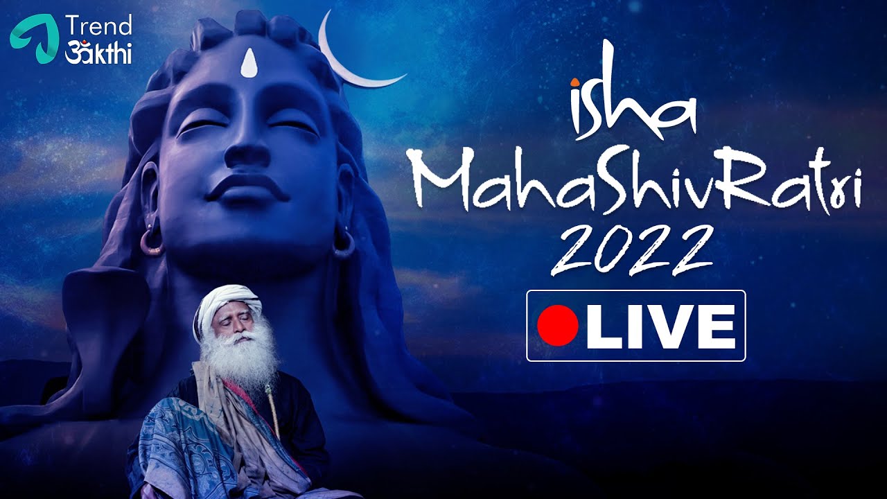 MahaShivRatri 2022 Live with Sadhguru from Isha Yoga Foundation | Adiyogi | Trend Bakthi