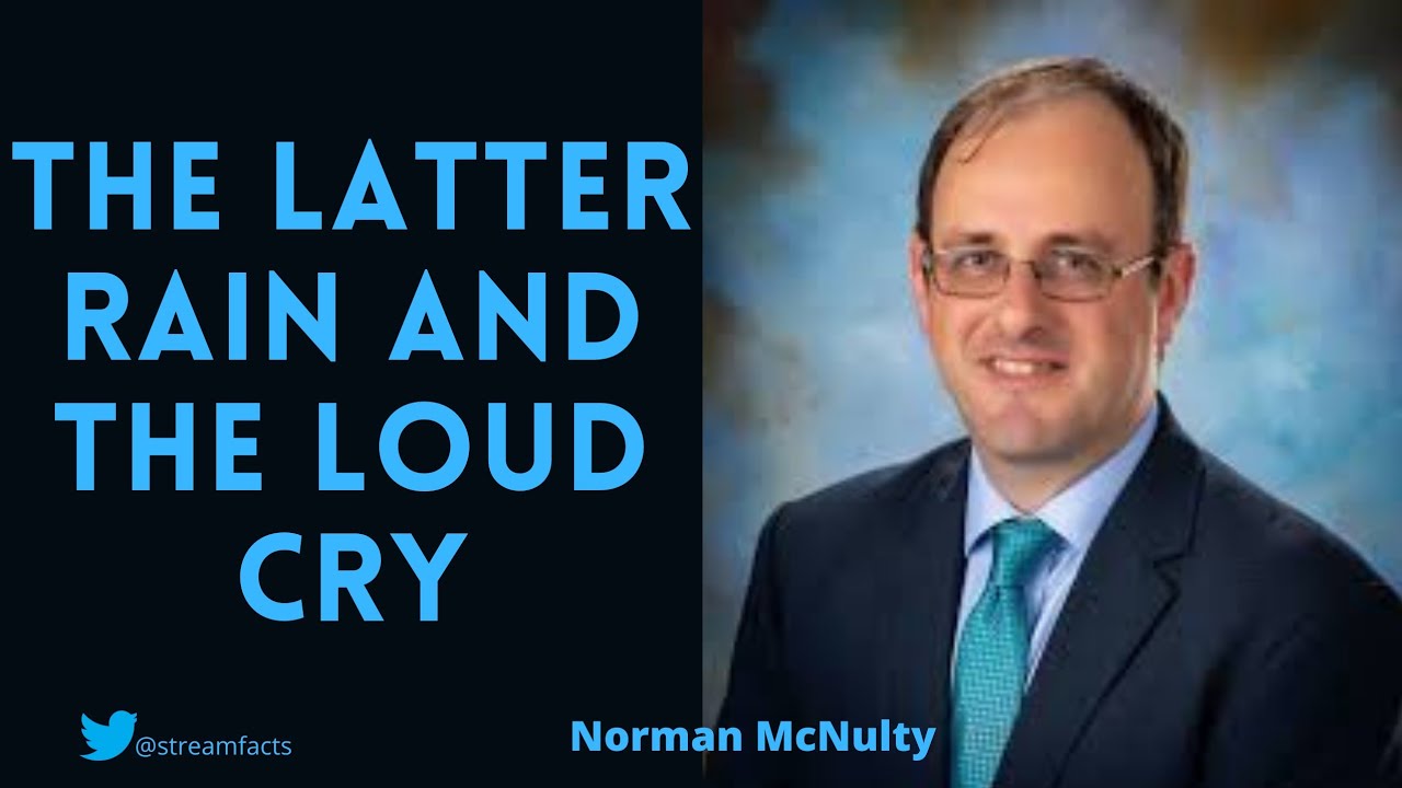 The latter rain and the Loud Cry | Norman McNulty Sermon