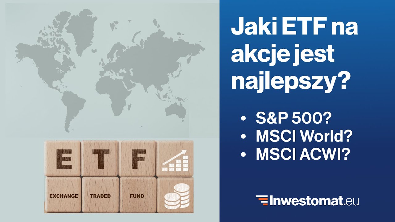 W jaki ETF na akcje zainwestować? S&P 500, MSCI World czy MSCI ACWI?