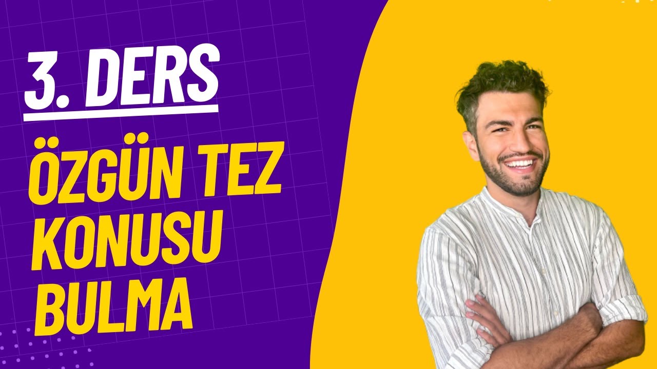 Tez Yazma Eğitimi 3. Bölüm: ÖZGÜN TEZ KONUSU NASIL BULUNUR ?