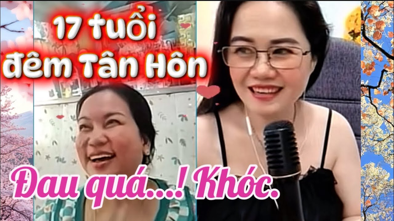 💕Đêm Tân Hôn…Đau quá khóc…Vài ngày sau đó thì… 17 tuổi Chưa quen biết..?