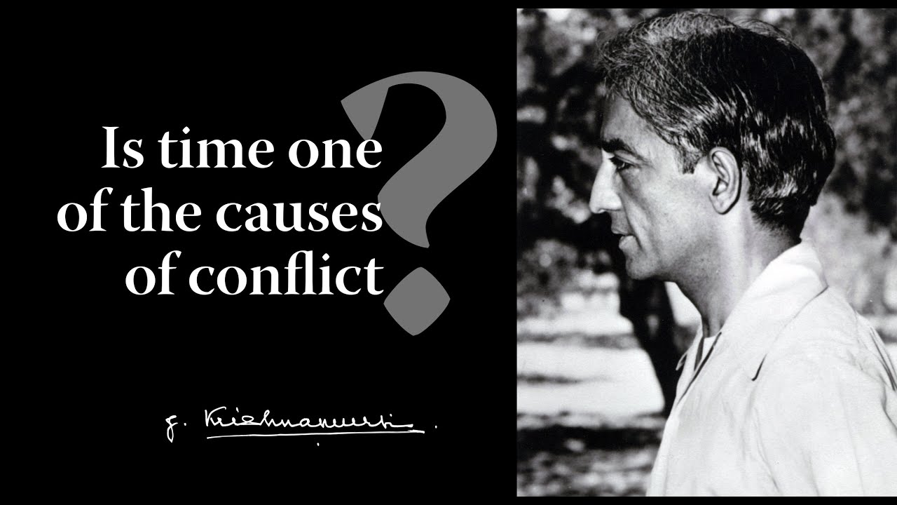 Is time one of the causes of conflict? | Krishnamurti