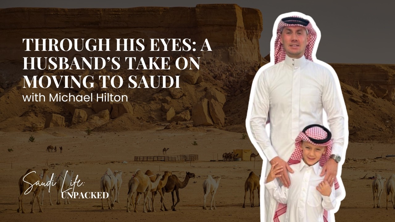 Through His Eyes: A Husband&rsquo;s Take on Moving to Saudi Michael Hilton