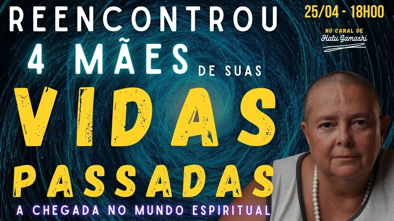 ELE REENCONTROU 4 MÃES DE SUAS VIDAS PASSADAS na CHEGADA ao MUNDO ESPIRITUAL - 25/04 18h00