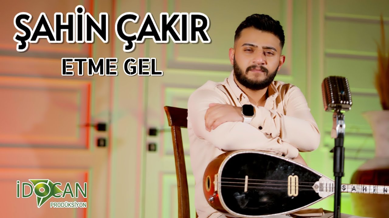 Şahin Çakır Etme Gel