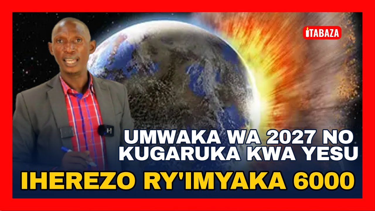 Iherezo ry'Imyaka 6000 - Umwaka wa 2027 no Kugaruka kwa Yesu | Syldio Niyitanga