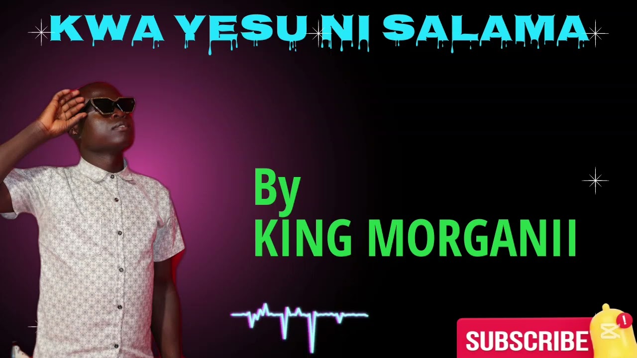 KWA YESU KUNA USALAMA BY KING MORGANII