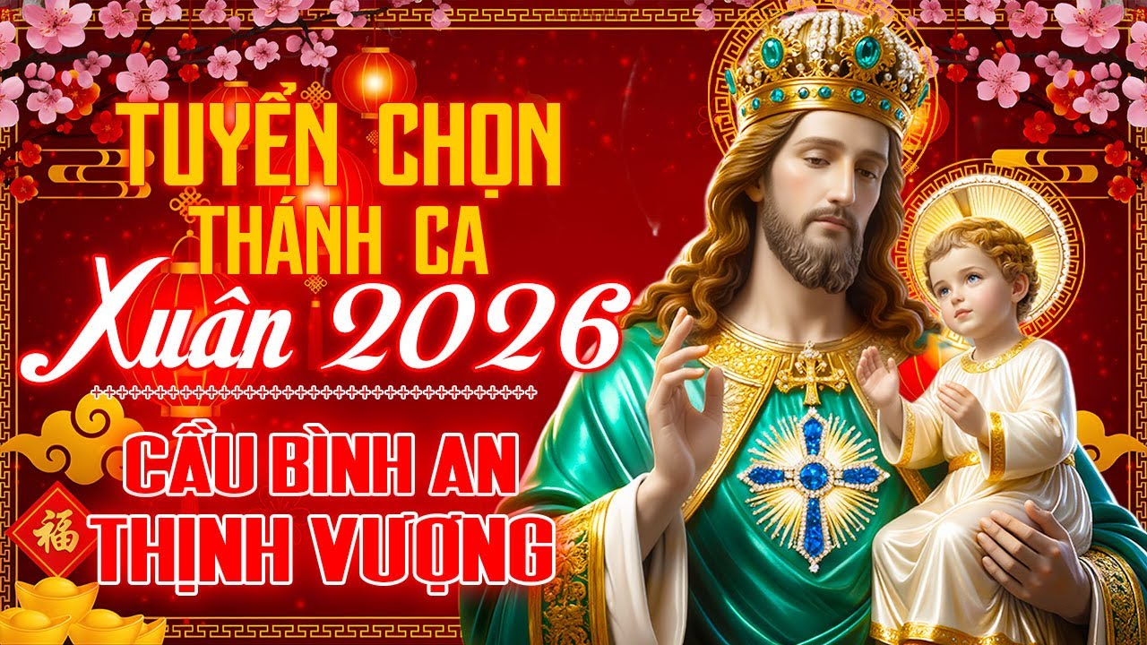 Tuyển Chọn Thánh Ca Xuân 2026 🙏 | Thánh Ca Sôi Động Đón Xuân Cầu Bình An & Thịnh Vượng Đầu Năm