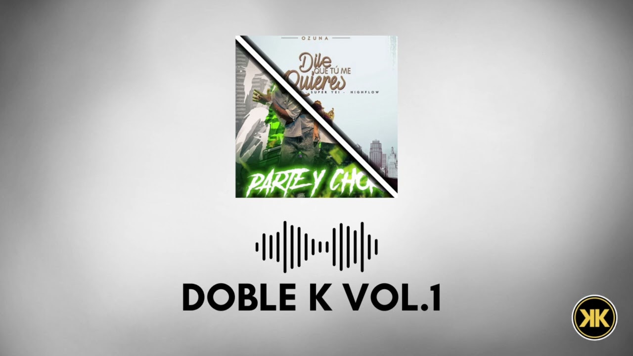 Parte y Choke X Dile que tu me quieres (Mashup) Jombriel, Alex Krack, Jotta FT Ozuna (DOBLE K VOL.1)