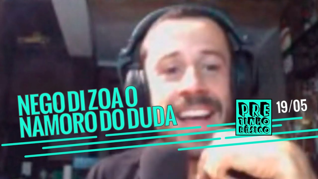 NEGO DI ZOA O NAMORO DO DUDA GARBI | Pretinho Básico