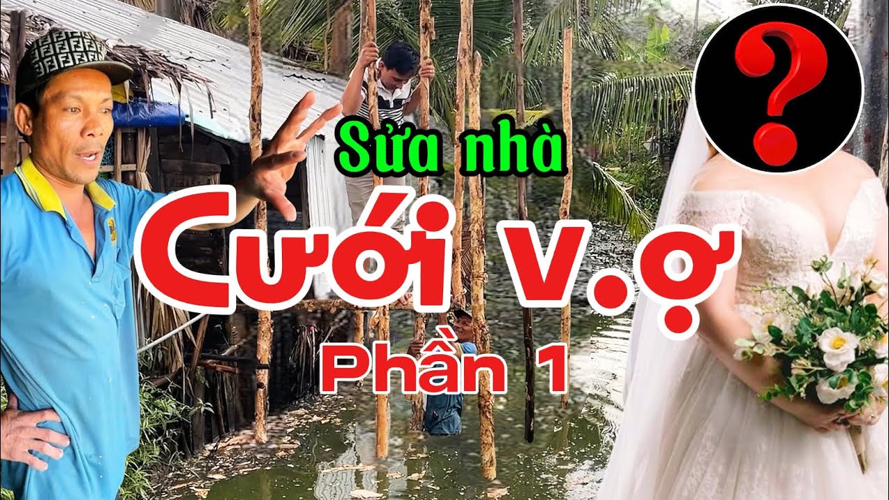 P1|| Bất ngờ nghe nói Núi leo dừa sửa nhà cưới vợ.