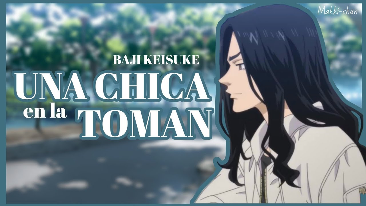 [IMAGINA] Baji Keisuke | Una Chica En La ToMan | Tokyo Revengers