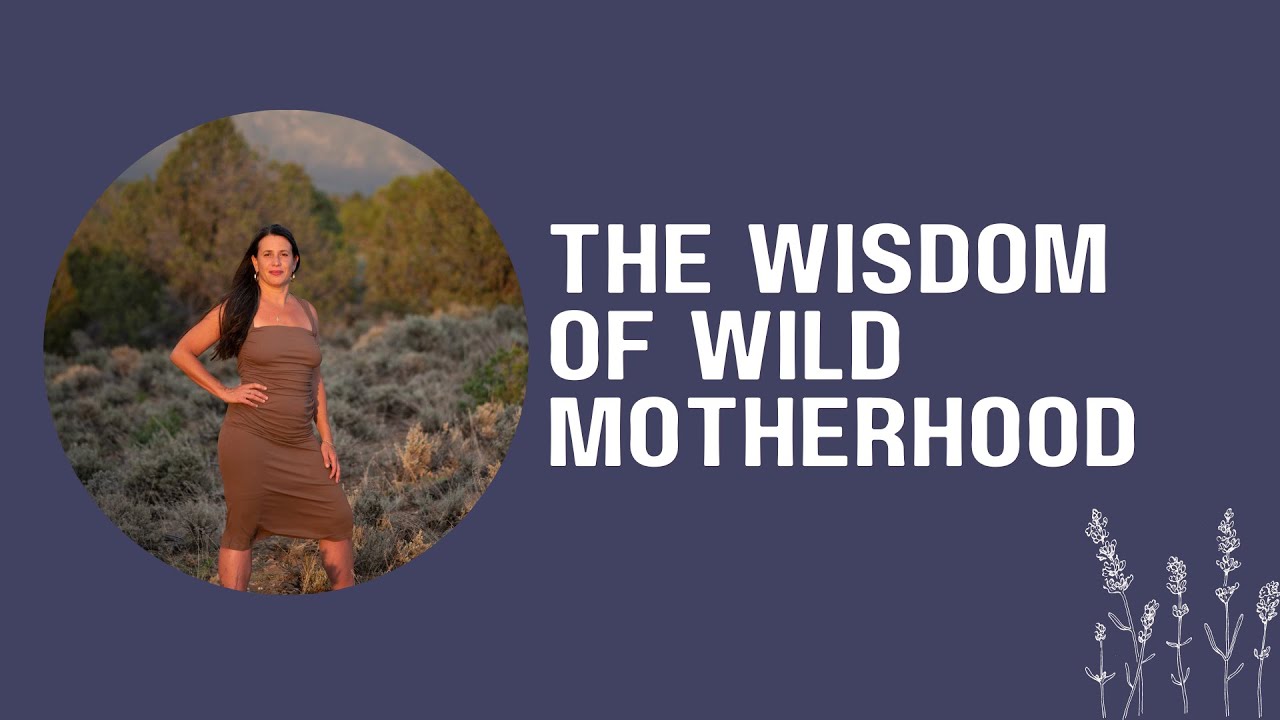 The Wisdom of Wild Motherhood with Rachelle Garcia Innate Traditions