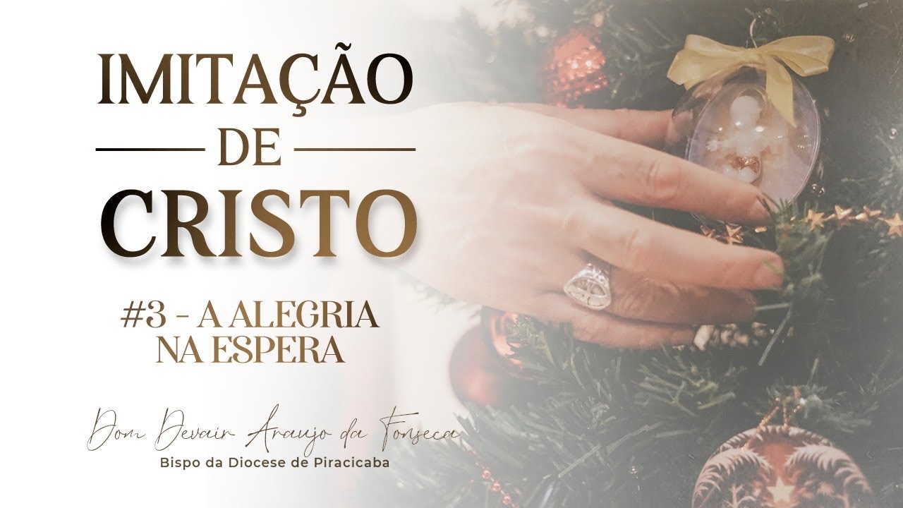 Imita&ccedil;&atilde;o de Cristo | #3 - A Alegria na Espera | Dom Devair Ara&uacute;jo da Fonseca